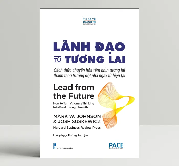 Lãnh Đạo Từ Tương Lai (Lead From The Future) - PACE Books