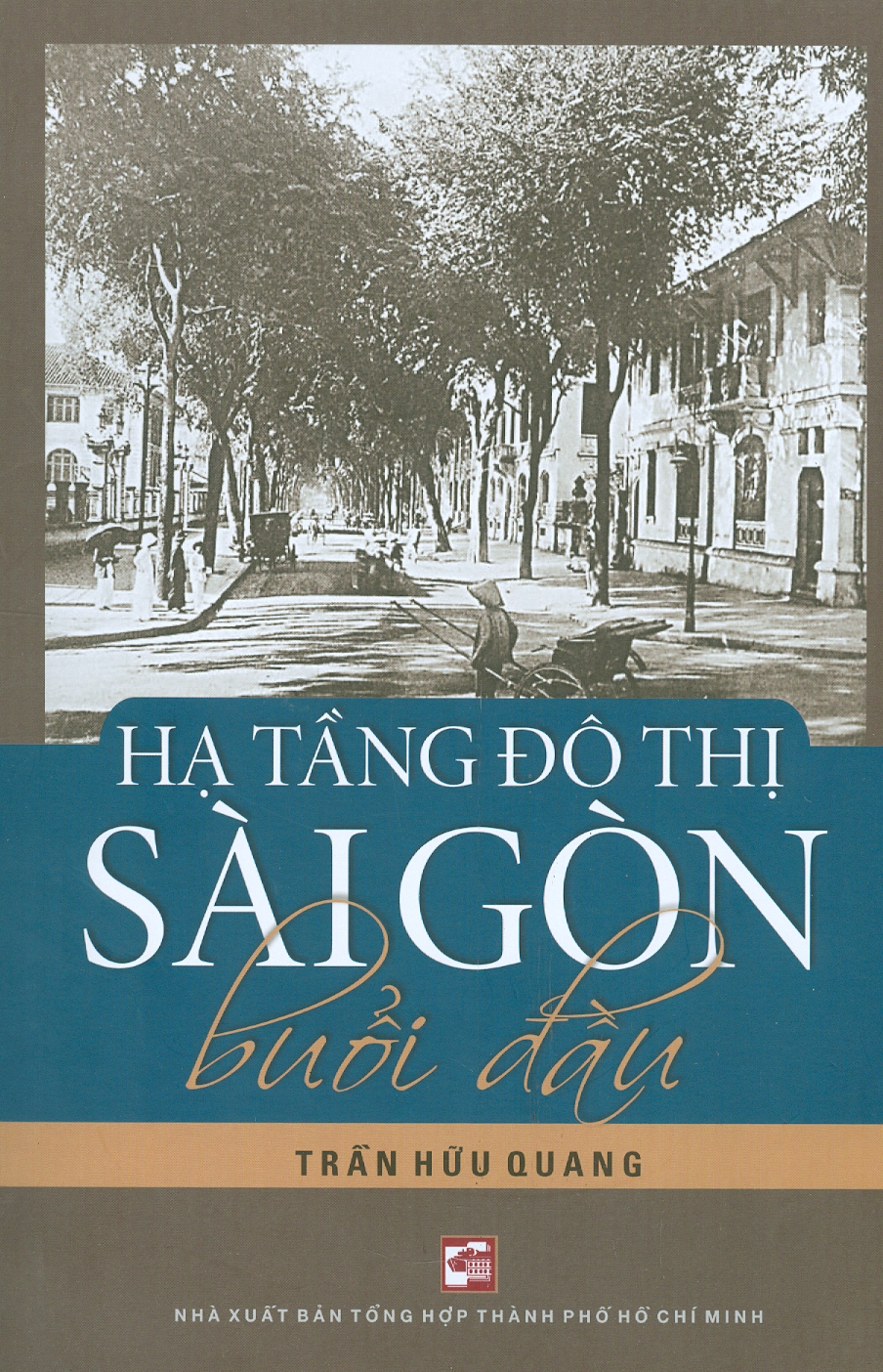 Hạ Tầng Đô Thị Sài Gòn Buổi Đầu (Tái bản có chỉnh sửa, bổ sung)