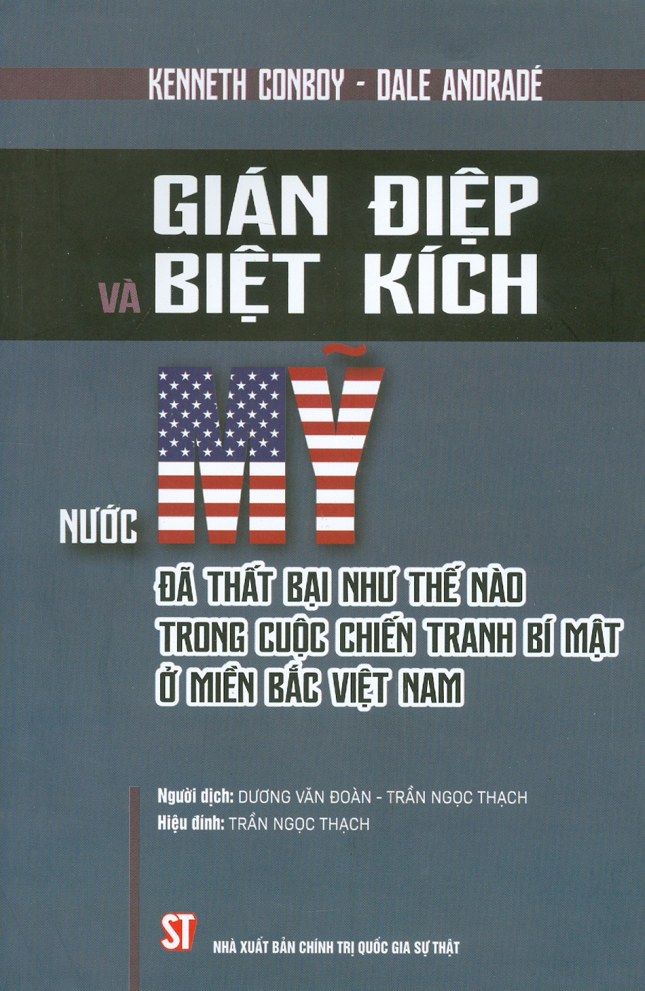 GIÁN ĐIỆP VÀ BIỆT KÍCH - Nước Mỹ đã thất bại như thế nào trong cuộc chiến tranh ở miền Bắc Việt Nam – Kenneth Conboy và Dale Andradé – Dương Văn Đoàn và Trần Ngọc Thạch dịch – NXB Chính trị quốc gia sự thật (Bìa mềm)