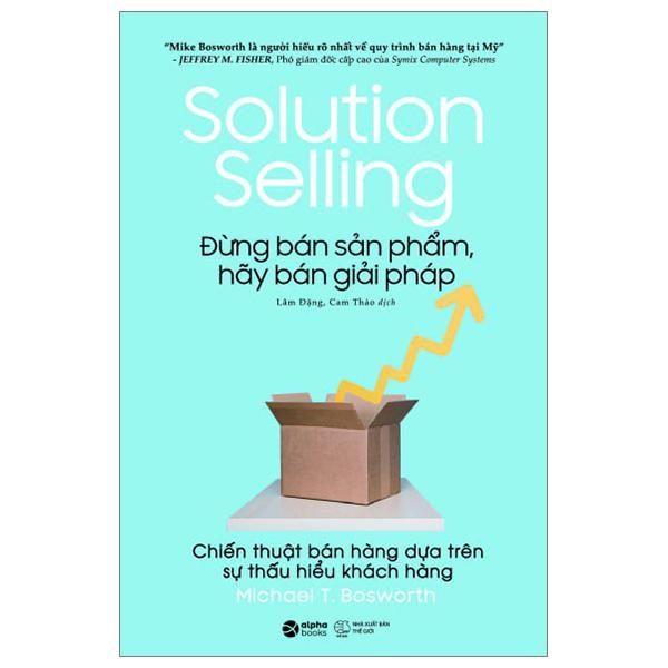 Solution Selling - Đừng Bán Sản Phẩm, Hãy Bán Giải Pháp (Tái Bản 2023)