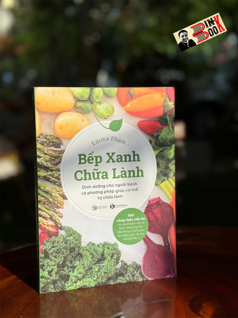 (In màu toàn bộ) BẾP XANH CHỮA LÀNH : Dinh dưỡng cho người bệnh và phương pháp giúp cơ thể tự chữa lành – Emma Phạm-  Thái Hà - NXB Công Thương