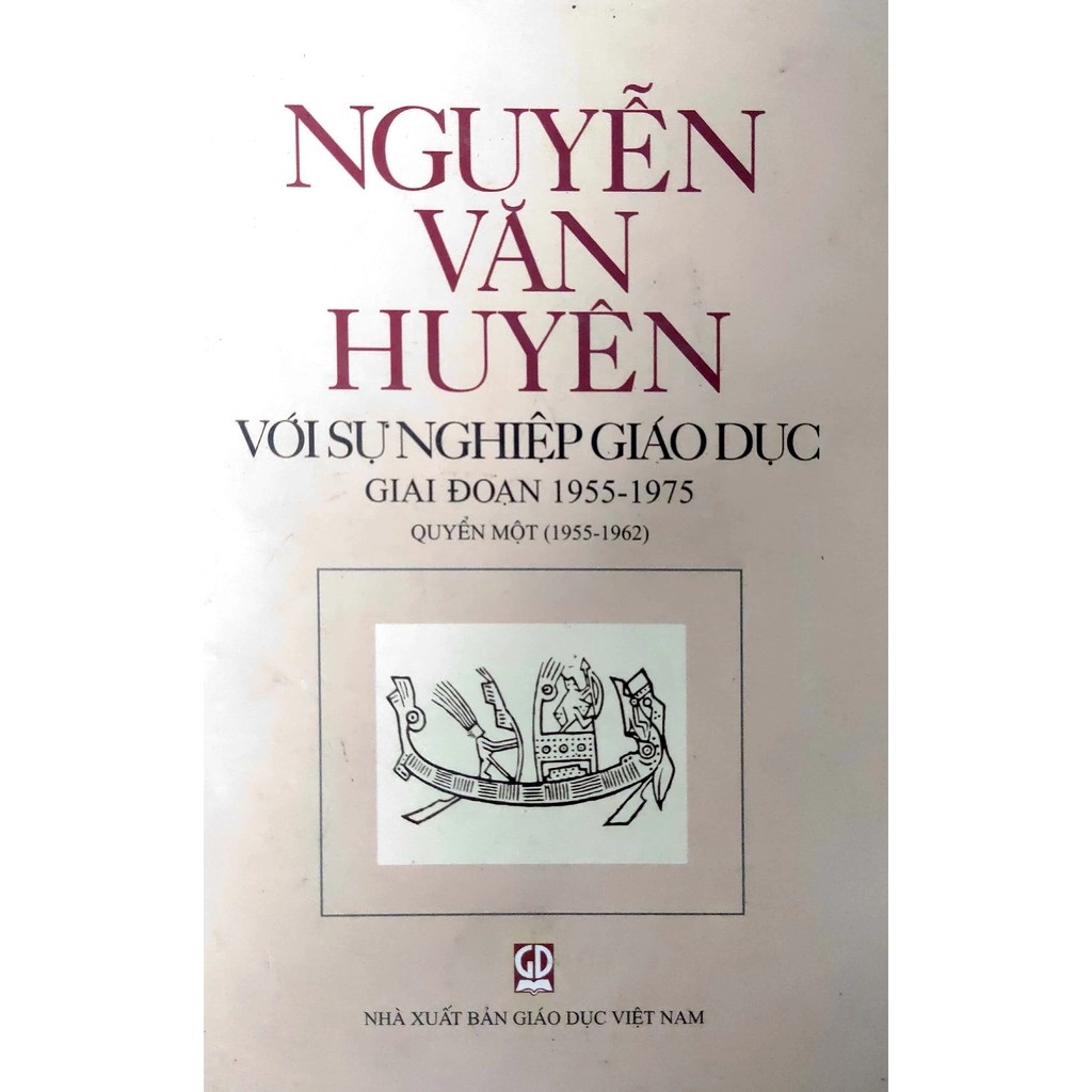 Nguyễn Văn Huyên với sự nghiệp giáo dục (Giai đoạn 1955 - 1975) - Quyển Một (1955 - 1962) GIẢM 10%