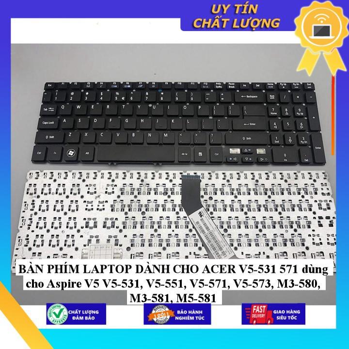 BÀN PHÍM LAPTOP dùng cho ACER V5-531 571 dùng cho Aspire V5 V5-531, V5-551, V5-571, V5-573, M3-580, M3-581, M5-581 - HÀNG NHẬP KHẨU NEW SEAL
