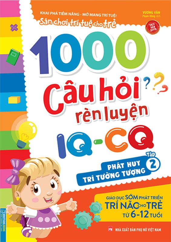 Sân Chơi Trí Tuệ Cho Trẻ – 1000 Câu Hỏi Rèn Luyện IQ-CQ – Phát Huy Trí Tưởng Tượng