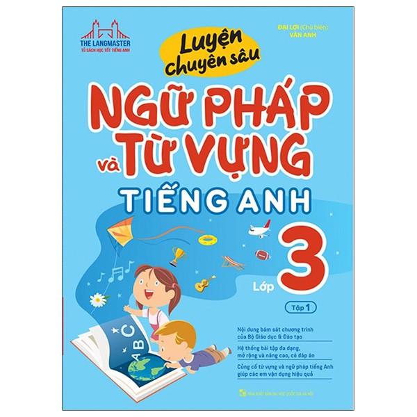 Sách - Luyện Chuyên Sâu Ngữ Pháp Và Từ Vựng Tiếng Anh Lớp 3 - Tập 1