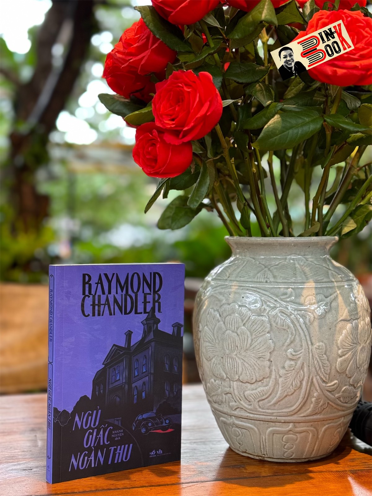 NGỦ GIẤC NGÀN THU - Raymond Chandler – Khánh Nguyên dịch – Nhã Nam – NXB Văn Học