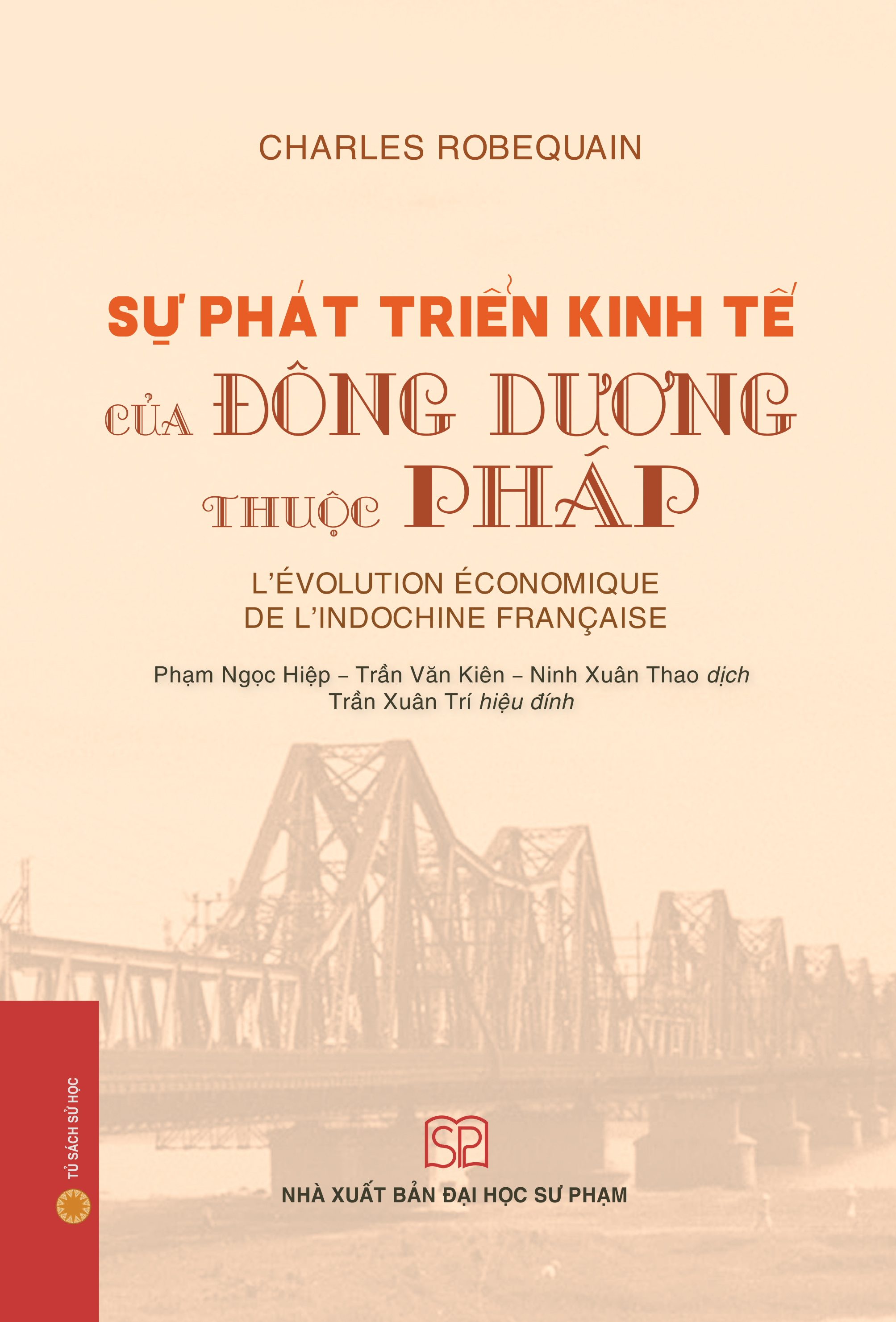 Sự phát triển kinh tế của Đông Dương thuộc Pháp (Bìa cứng) - Charles Robequain; Ninh Xuân Thao, Phạm Ngọc Hiệp, Trần Văn Kiên (dịch)