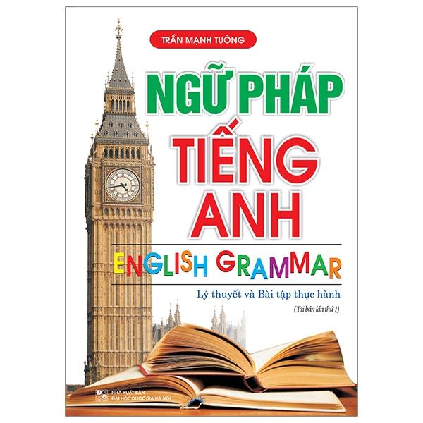 Ngữ Pháp Tiếng Anh (Lý Thuyết Và Bài Tập Thực Hành) - Tái Bản
