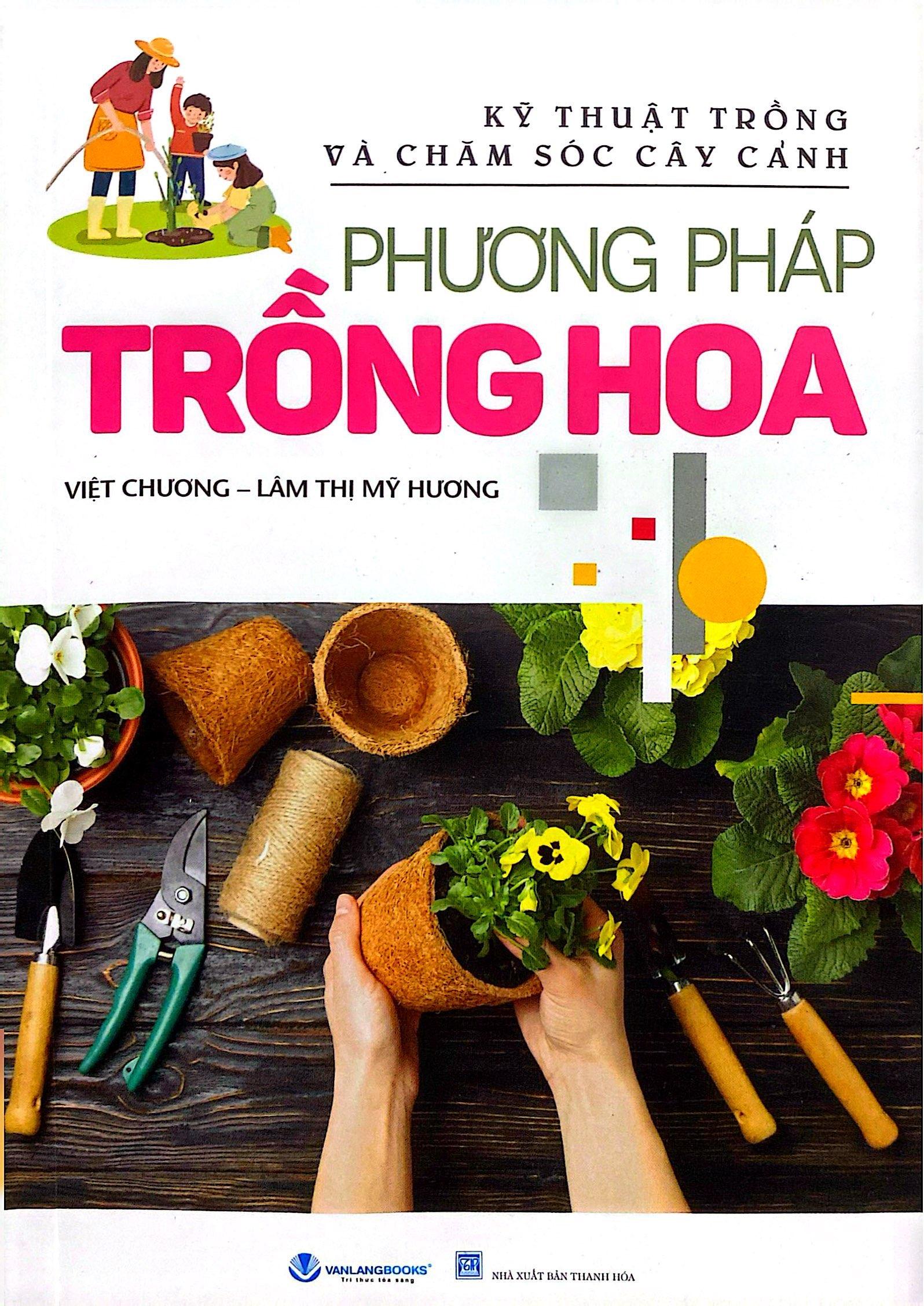Sách - Kỹ Thuật Trồng Và Chăm Sóc Cây Cảnh - Phương Pháp Trồng Hoa (Tái Bản 2025)