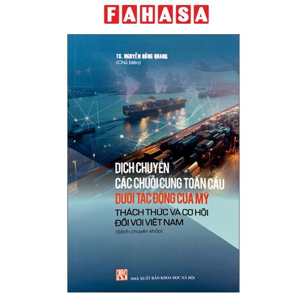 Sách - Dịch Chuyển Các Chuỗi Cung Toàn Cầu Dưới Tác Động Của Mỹ - Thách Thức Và Cơ Hội Đối Với Việt Nam