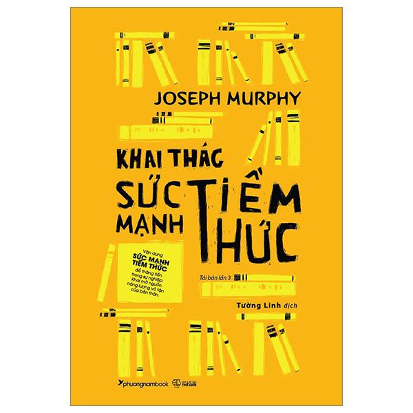 Khai Thác Sức Mạnh Tiềm Thức (Tái Bản 2023)