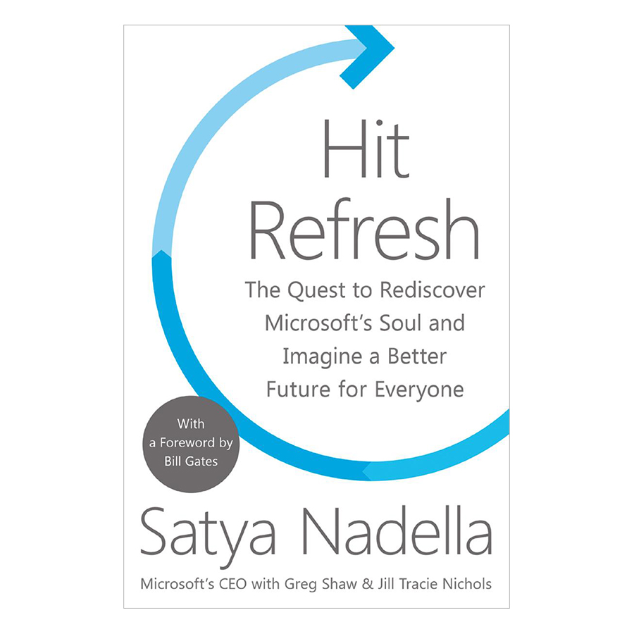 Hit Refresh : The Quest To Rediscover Microsoft's Soul And Imagine A Better Future For Everyone