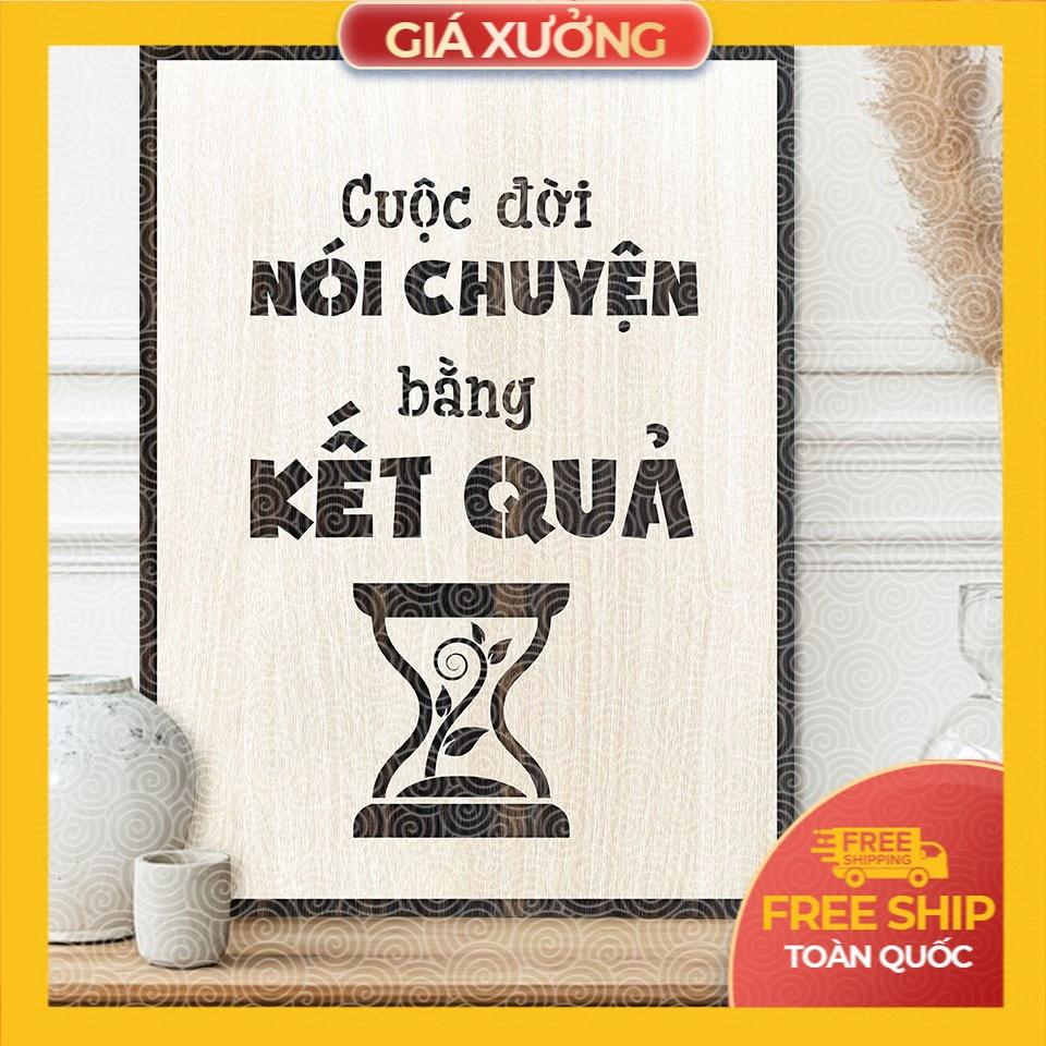 Tranh gỗ tạo động lực trang trí văn phòng mã - &quot;Cuộc đời nói chuyện bằng kết quả