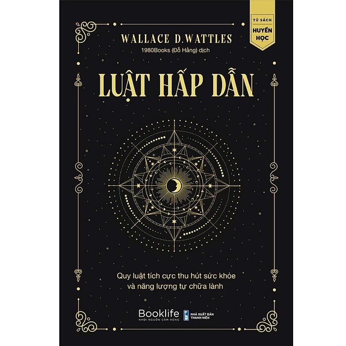Luật Hấp Dẫn - Quy Luật Tích Cực Thu Hút Sức Khỏe Và Năng Lượng Tự Chữa Lành - Wallace Delois Wattles