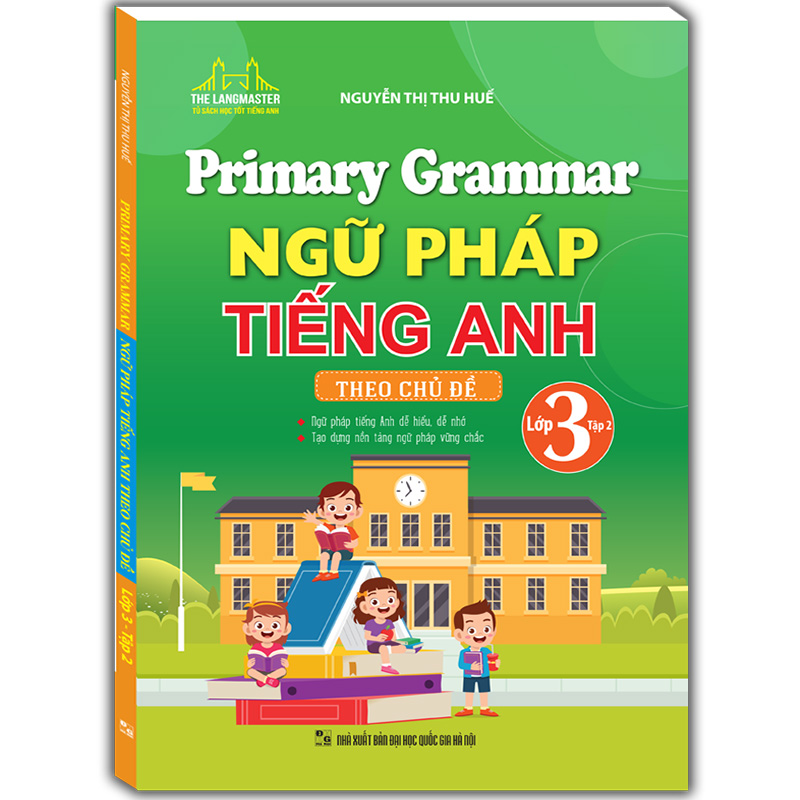 Primary Grammar - Ngữ Pháp Tiếng Anh Theo Chủ Đề (Lớp 3 - Tập 2)