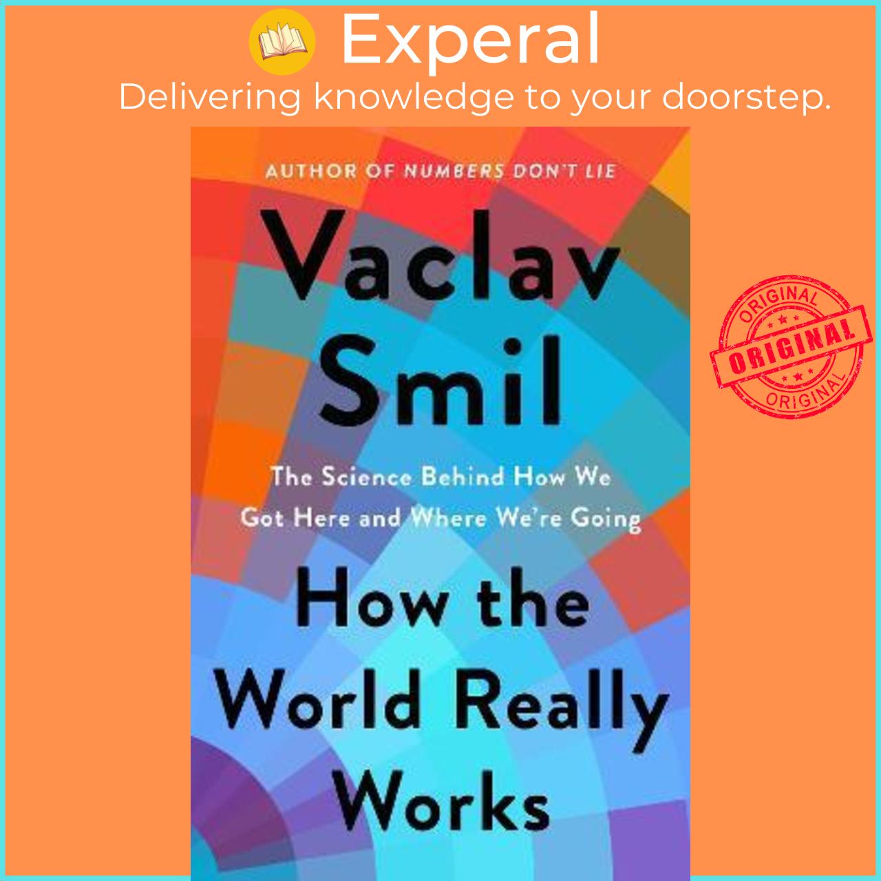 Sách - How the World Really Works : The Science Behind How We Got Here and Where by Vaclav Smil (US edition, hardcover)
