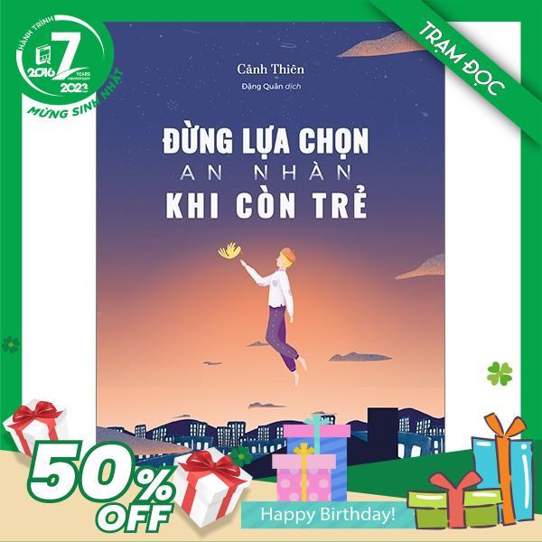 Trạm Đọc Official | Đừng Lựa Chọn An Nhàn Khi Còn Trẻ