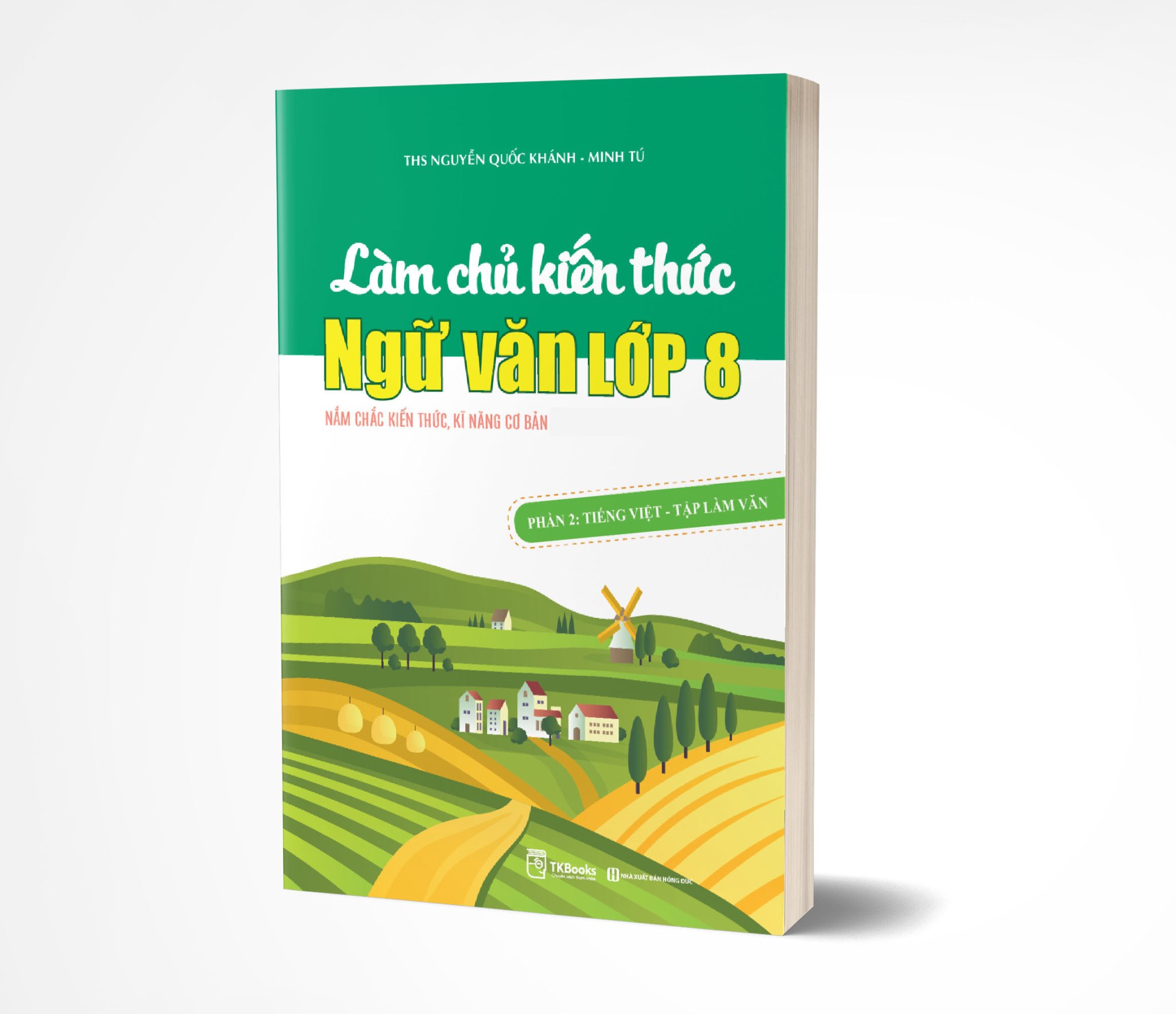 Làm chủ kiến thức Ngữ văn lớp 8 - Phần 2: Tiếng Việt – Tập làm văn