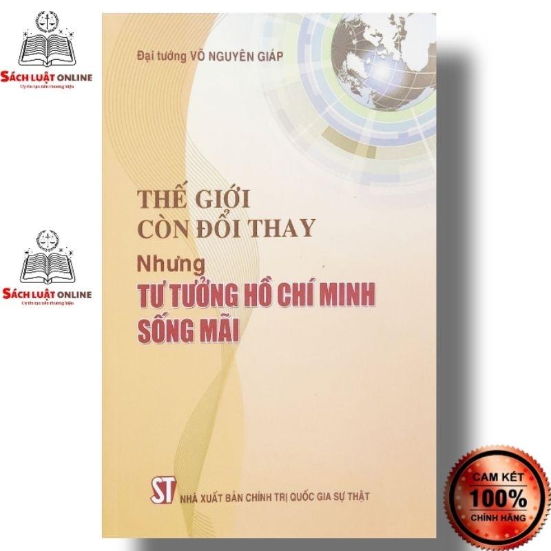 Sách - Thế giới còn đổi thay nhưng tư tưởng Hồ Chí Minh sống mãi