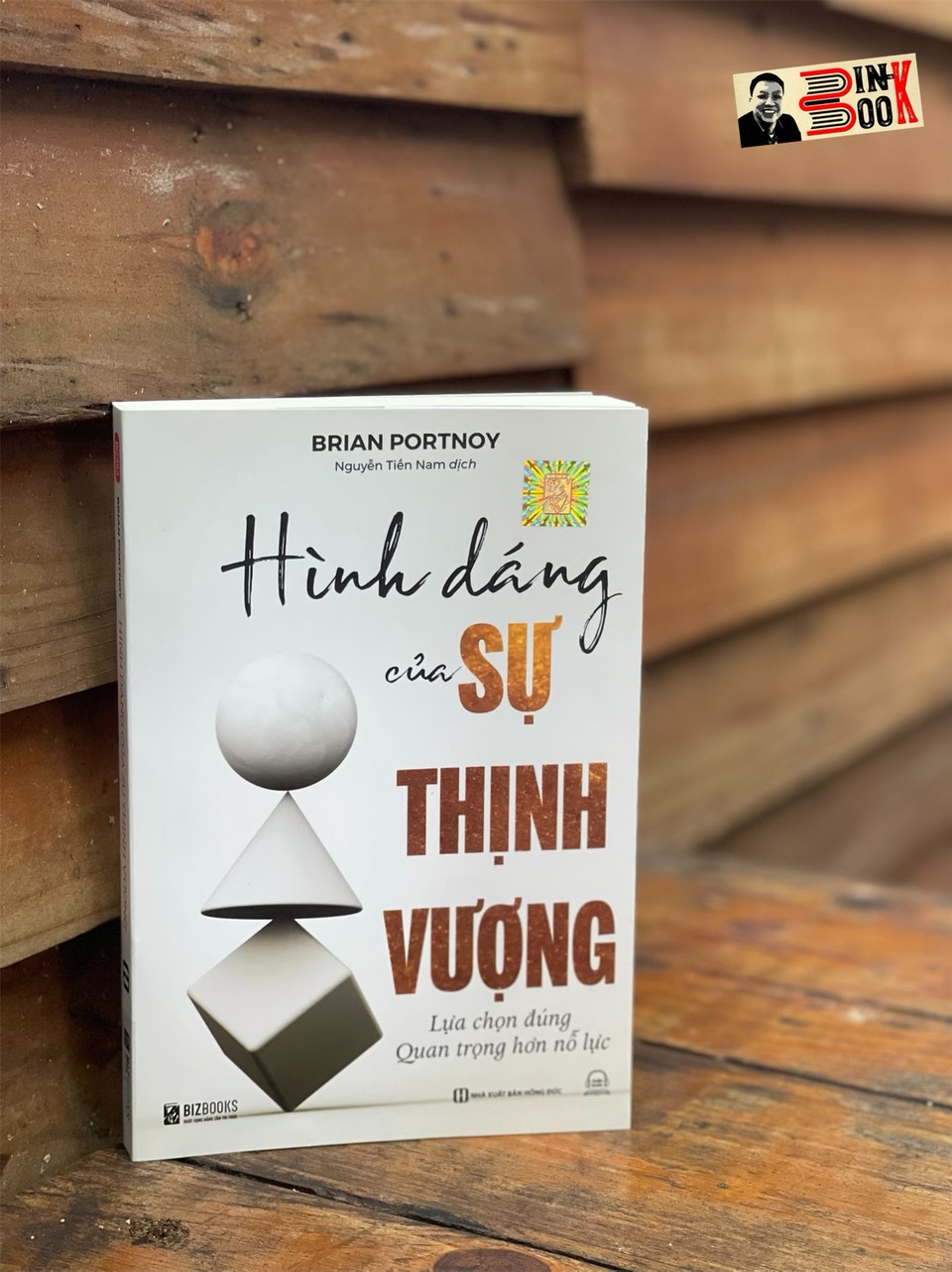 HÌNH DÁNG CỦA SỰ THỊNH VƯỢNG - LỰA CHỌN ĐÚNG QUAN TRỌNG HƠN NỖ LỰC - Brian Portnoy - Nguyễn Tiến Nam - Bizbooks - NXB Hồng Đức.