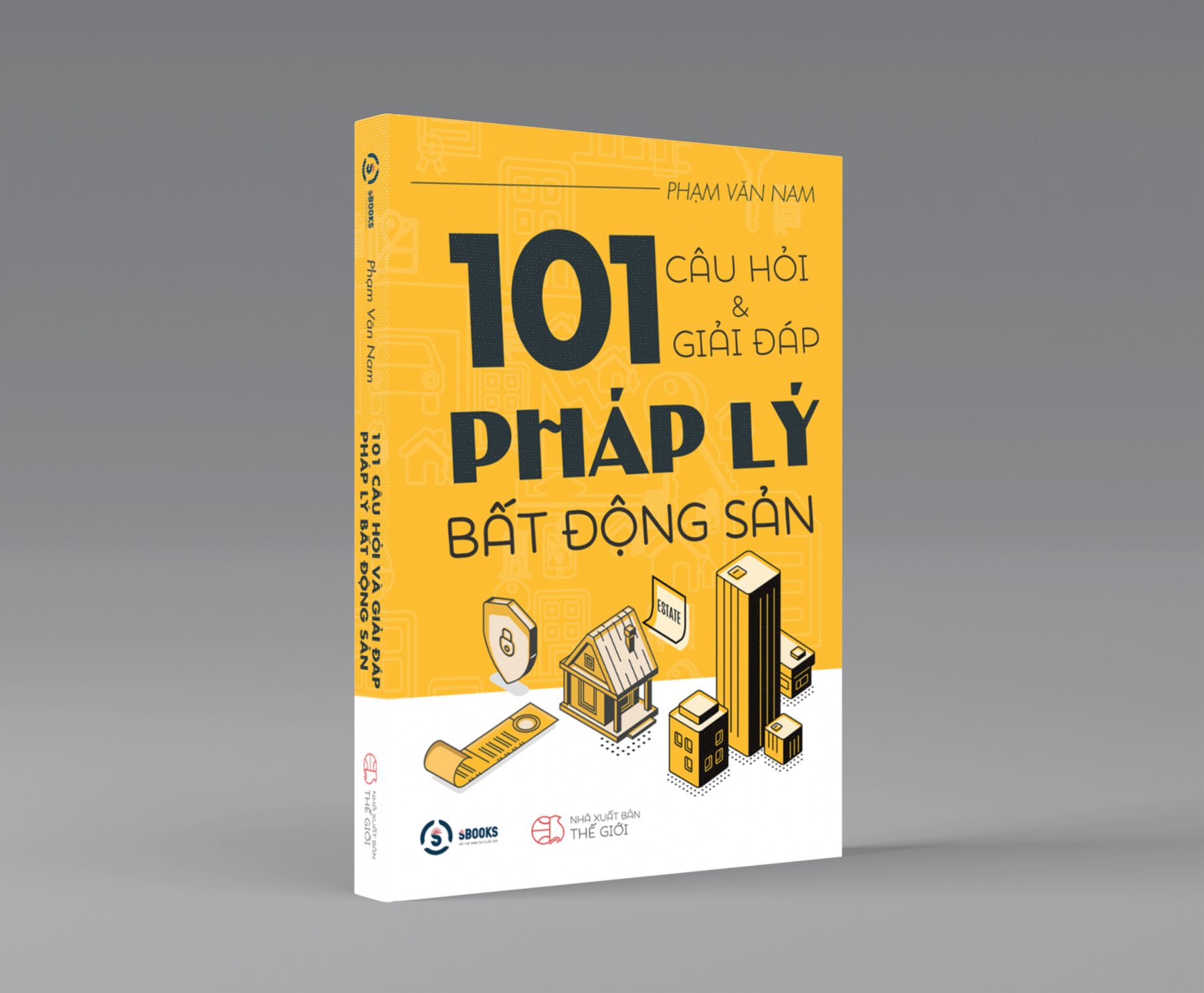 101 CÂU HỎI VÀ GIẢI ĐÁP PHÁP LÝ BẤT ĐỘNG SẢN - Phạm Văn Nam - Tái Bản