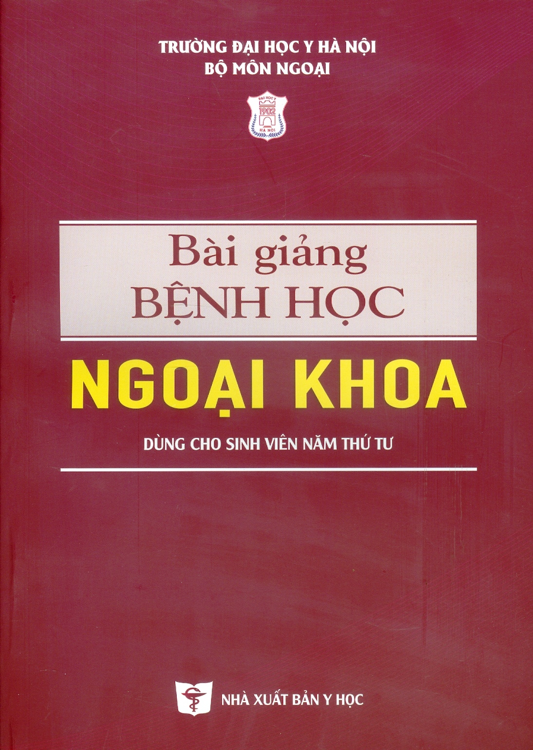 Bài Giảng Bệnh Học Ngoại Khoa (Dùng cho sinh viên năm thứ tư) (Xuất bản lần thứ 6 có sửa chữa, bổ sung) - Chủ biên: GS.TS.BS Đoàn Quốc Hưng, GS.TS.BS. Hà Văn Quyết, PGS.TS.BS. Phạm Đức Huấn