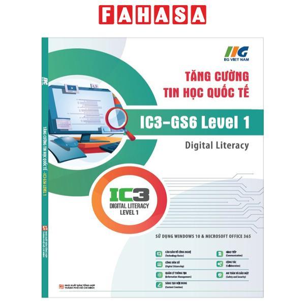 Tăng Cường Tin Học Quốc Tế - IC3-GS6 Level 1 - Digital Literacy (Tái Bản 2024)