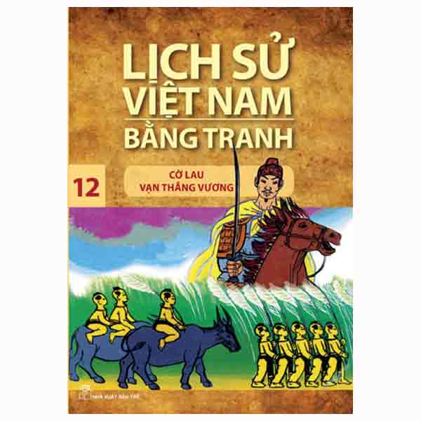 Lịch Sử Việt Nam Bằng Tranh Tập 12 - Cờ Lau Vạn Thắng Vương (Tái Bản 2018)