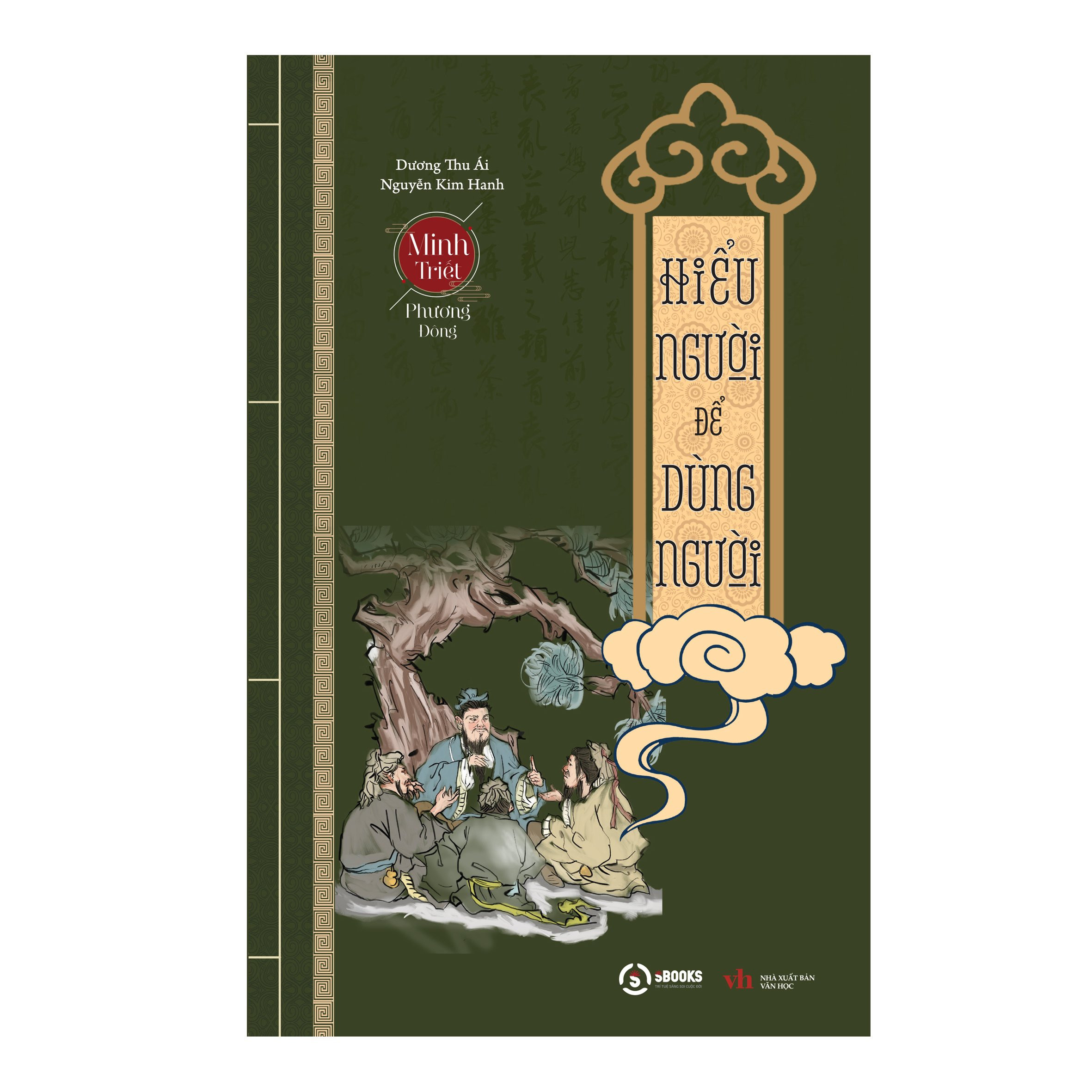 Cổ Học Tinh Hoa - Trí Tuệ Của Người Xưa - Hiểu Người Để Dùng Người - Đạo Lý Người Xưa - -