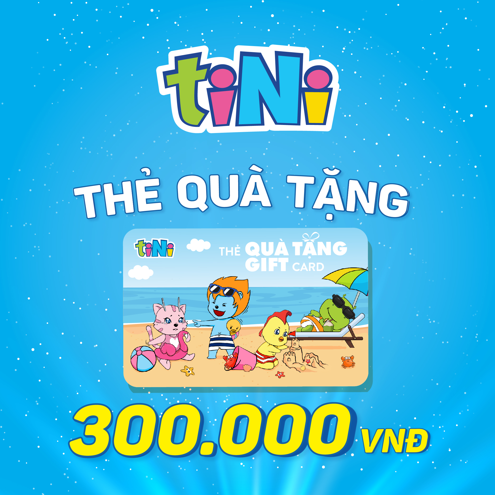 - Giftcode Thẻ Quà Tặng tiNi 300.000VND - Dùng trong hệ thống tiNiWorld, tiNiStore, tiNiPark