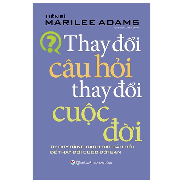 Thay Đổi Câu Hỏi Thay Đổi Cuộc Đời - Tái Bản