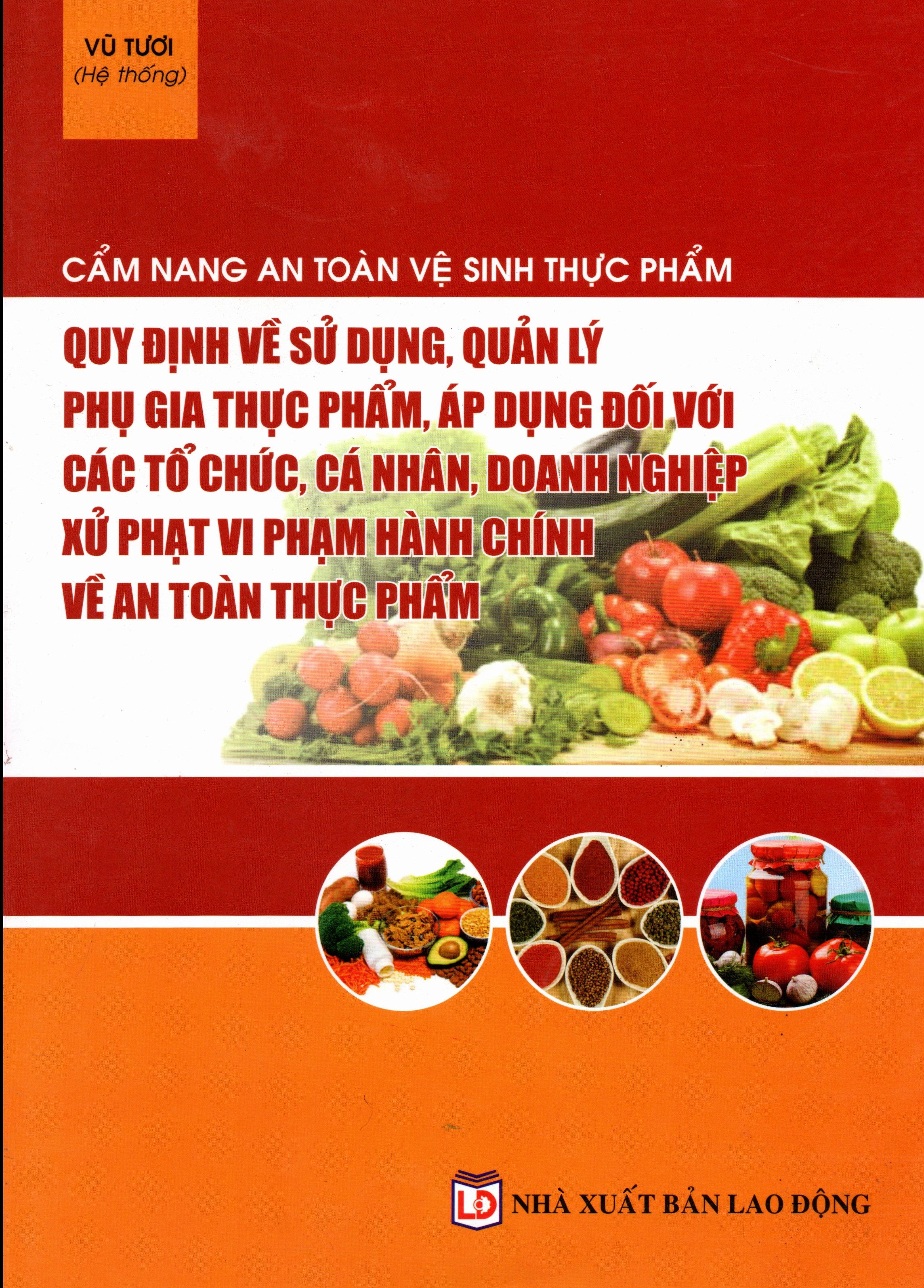 CẨM NANG AN TOÀN, VỆ SINH THỰC PHẨM – QUY ĐỊNH VỀ SỬ DỤNG, QUẢN LÝ PHỤ GIA THỰC PHẨM ÁP DỤNG ĐỐI VỚI CÁC TỔ CHỨC, CÁ NHÂN, DOANH NGHIỆP – XỬ PHẠT VI PHẠM HÀNH CHÍNH VỀ AN TOÀN THỰC PHẨM