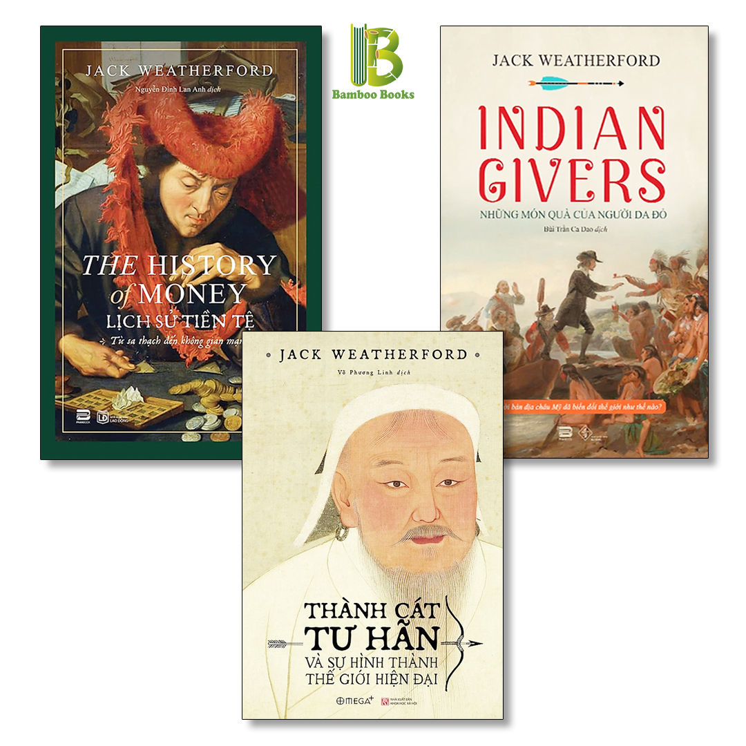 Combo 3 Tác Phẩm Của Jack Weatherford: Lịch Sử Tiền Tệ + Những Món Quà Của Người Da Đỏ + Thành Cát Tư Hãn Và Sự Hình Thành Của Thế Giới Hiện Đại - Tặng Kèm Bookmark Bamboo Books