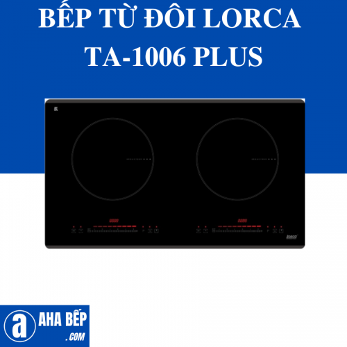 BẾP TỪ ĐÔI LORCA TA-1006 PLUS - HÀNG CHÍNH HÃNG