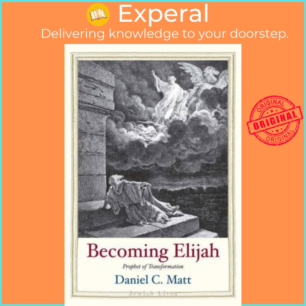 Sách - Becoming Elijah - Prophet of Transformation by Daniel C. Matt (UK edition, hardcover)