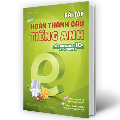 Bài Tập Hoàn Thành Câu Tiếng Anh (Ôn Thi Vào 10 Và 10 Chuyên)