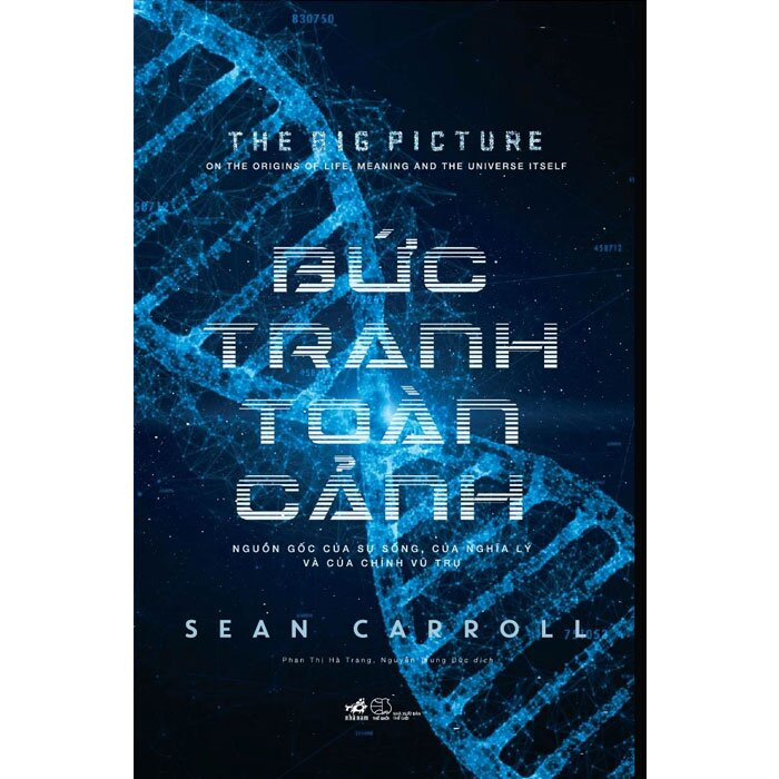 BỨC TRANH TOÀN CẢNH - Nguồn Gốc Của Sự Sống, Của Nghĩa Lý Và Của Chính Vũ Trụ - Sean Carroll - Nguyễn Trung Đức, Phan Thị Hà Trang dịch - (bìa mềm)