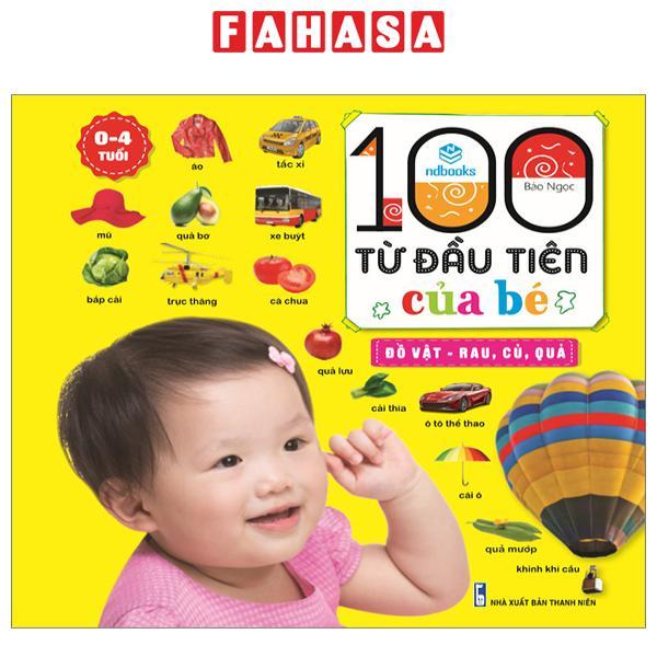 100 Từ Đầu Tiên Của Bé - Đồ Vật-Rau, Củ, Quả (0-4 Tuổi) (Tái Bản 2023)