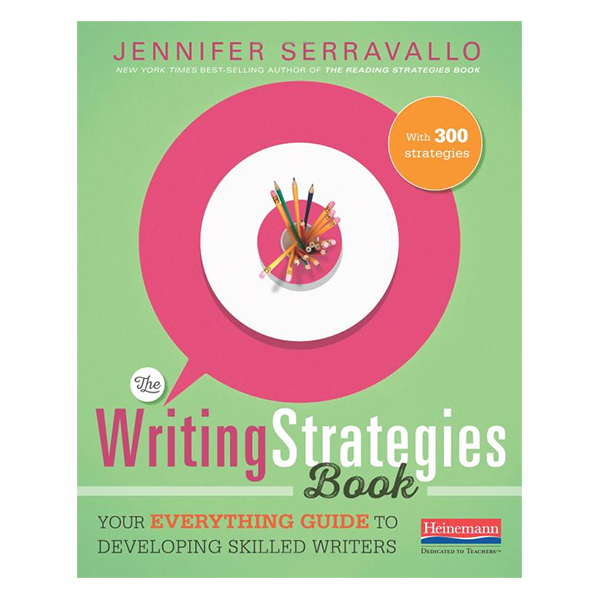 The Writing Strategies Book: Your Everything Guide To Developing Skilled Writers