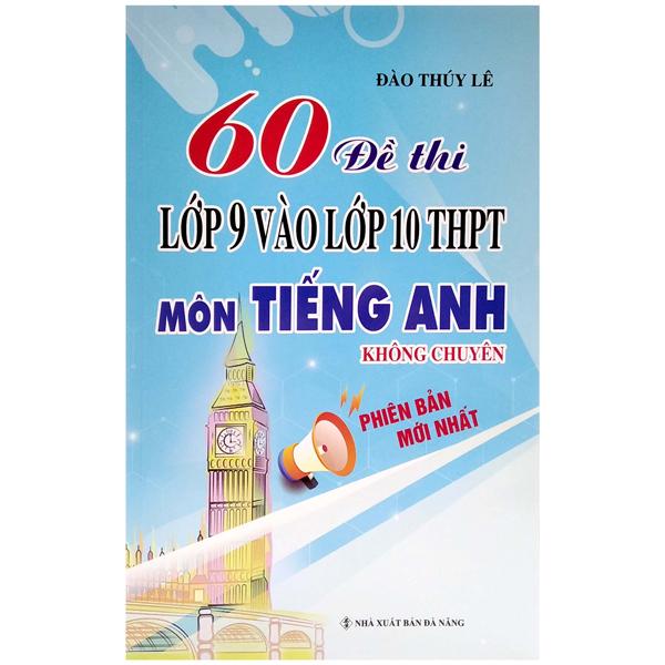 60 Đề Thi Lớp 9 Vào Lớp 10 Thpt Môn Tiếng Anh Không Chuyên