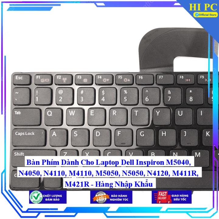 Bàn Phím Dành Cho Laptop Dell Inspiron M5040, N4050, N4110, M4110, M5050, N5050, N4120, M411R, M421R - Hàng Nhập Khẩu