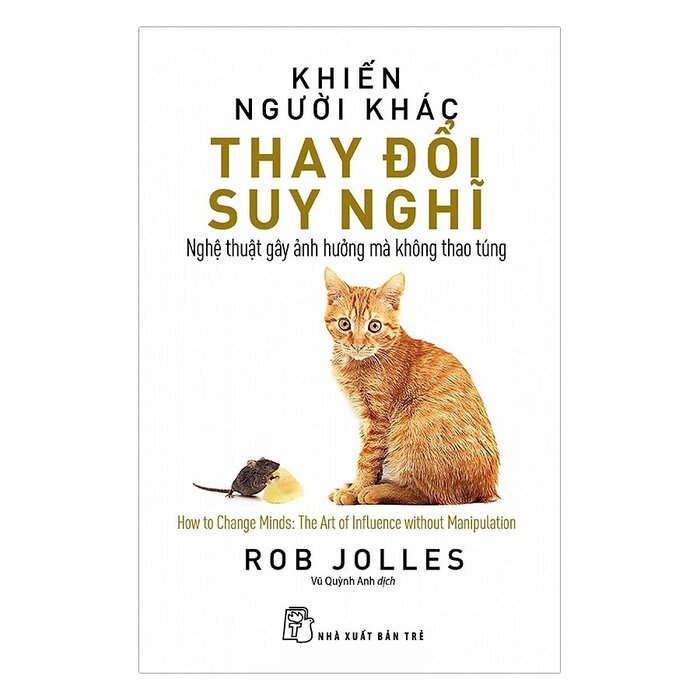 Hình ảnh KHIẾN NGƯỜI KHÁC THAY ĐỔI SUY NGHĨ: NGHỆ THUẬT GÂY ẢNH HƯỞNG MÀ KHÔNG THAO TÚNG - Rob Jolles - Vũ Quỳnh Anh dịch - (bìa mềm)