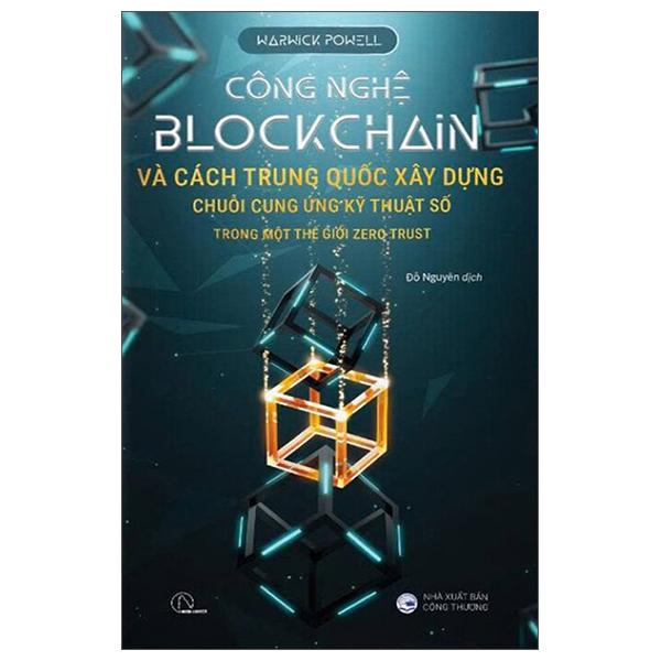 Sách - Công Nghệ Blockchain Và Cách Trung Quốc Xây Dựng Chuỗi Cung Ứng Kỹ Thuật Số Trong Một Thế Giới Zero Trust