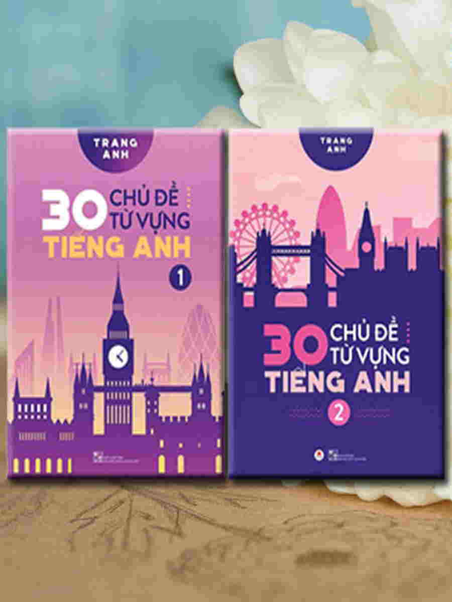 Combo 2 cuốn sách: 30 Chủ Đề Từ Vựng Tiếng Anh – cô Trang Anh (2 tập)