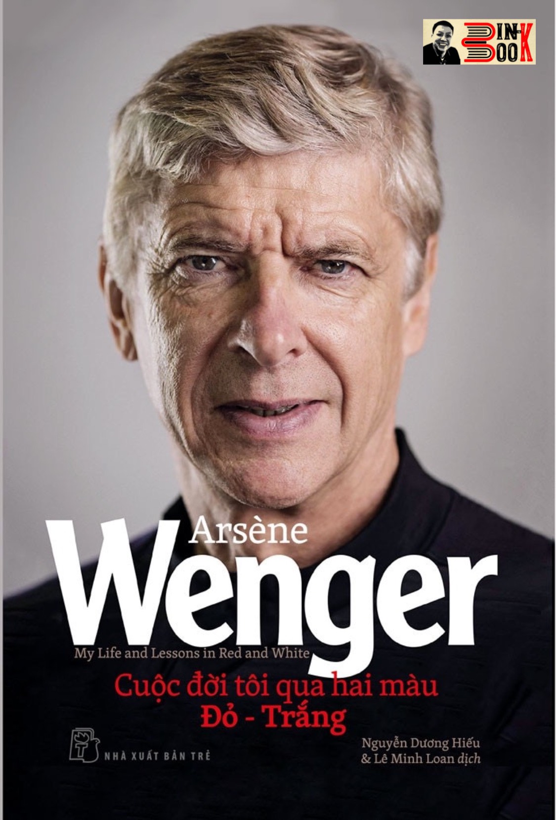 ARSENE WENGER – CUỘC ĐỜI TÔI QUA HAI MÀU ĐỎ TRẮNG - Nguyễn Dương Hiếu, Lê Minh Loan dịch - NXB Trẻ