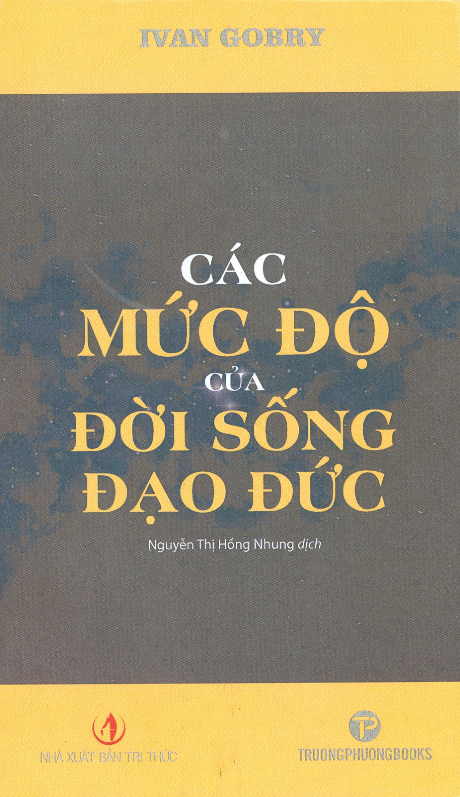 CÁC MỨC ĐỘ CỦA ĐỜI SỐNG ĐẠO ĐỨC – Ivan Gobry – dịch giả Nguyễn Thị Hồng Nhung – Trường Phương Books