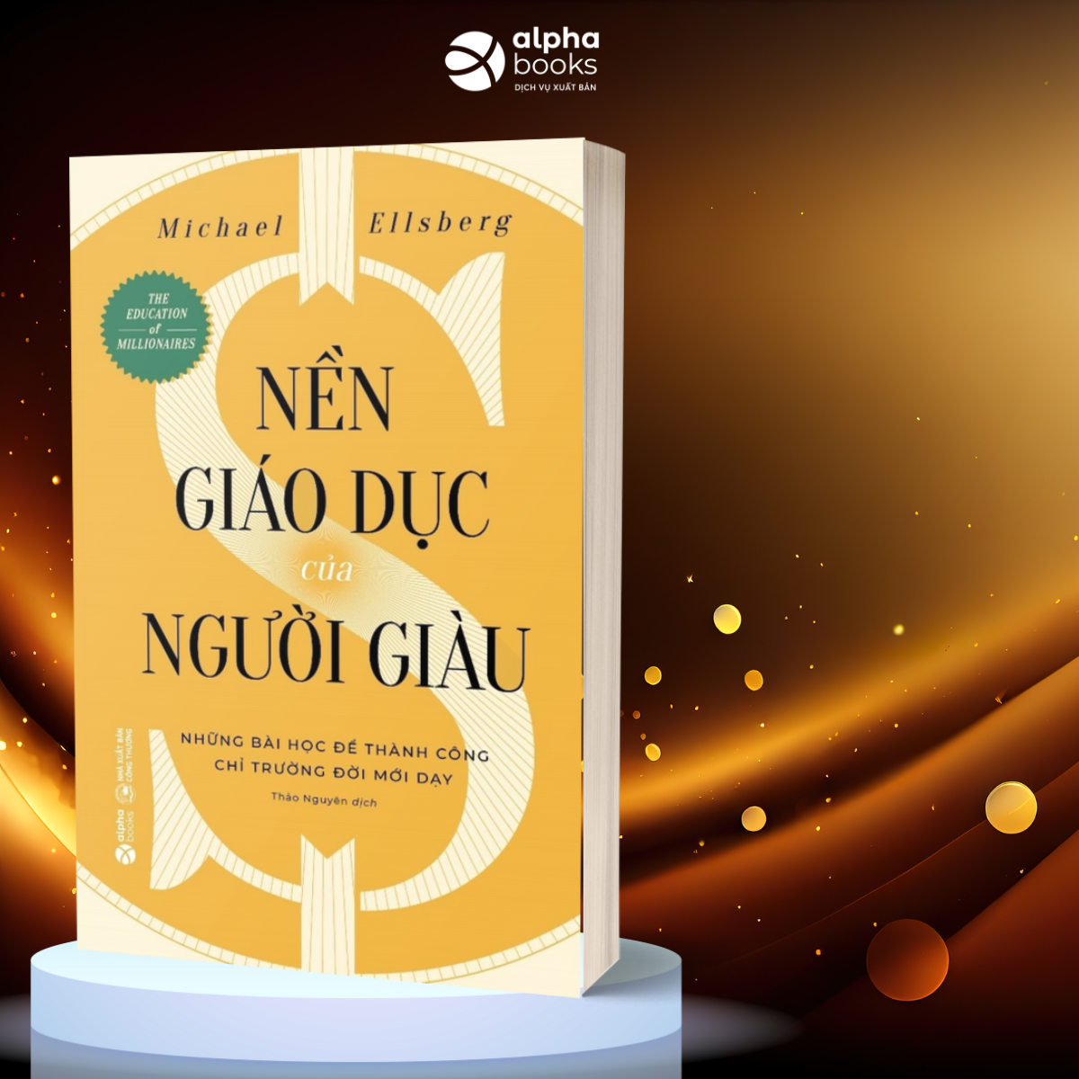 Sách - NỀN GIÁO DỤC CỦA NGƯỜI GIÀU - NHỮNG BÀI HỌC ĐỂ THÀNH CÔNG CHỈ TRƯỜNG ĐỜI MỚI DẠY - Michael Ellsberg - Thảo Nguyên dịch - Alpha Books - NXB Công Thương.