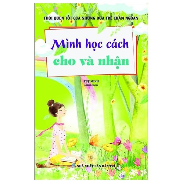 Thói Quen Tốt Của Những Đứa Trẻ Chăm Ngoan - Mình Học Cách Cho Và Nhận