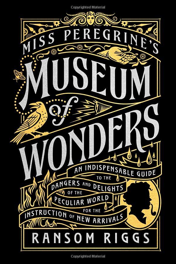 Miss Peregrine's Museum Of Wonders: An Indispensable Guide To The Dangers And Delights Of The Peculiar World For The Instruction Of New Arrivals