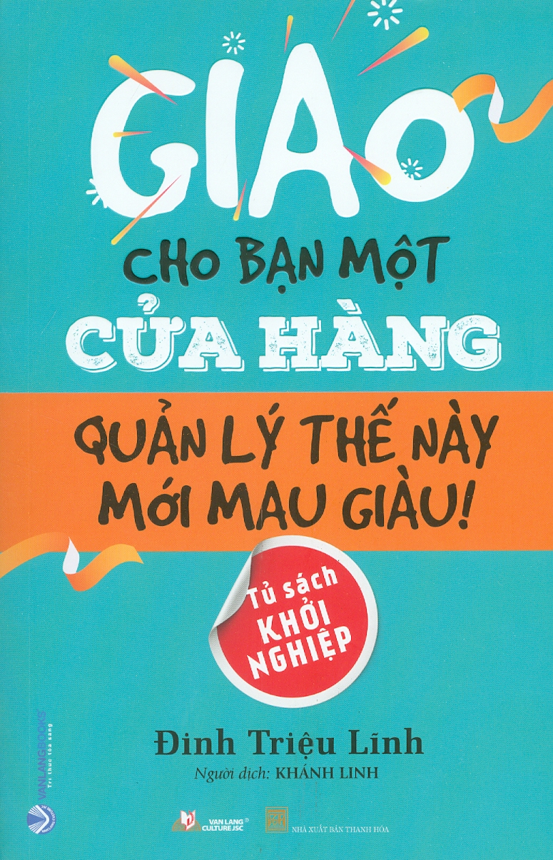 GIAO CHO BẠN MỘT CỬA HÀNG - QUẢN LÝ THẾ NÀY MỚI MAU GIÀU - Tủ sách Khởi Nghiệp